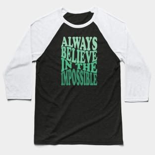 Always Believe in the Impossible motivation quote Baseball T-Shirt